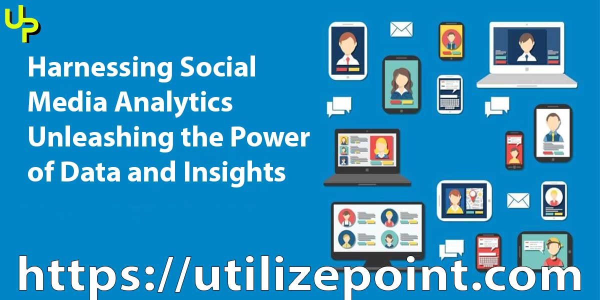 Harnessing Social Media Analytics: Unleashing the Power of Data and Insights